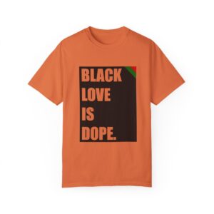 Unisex BLACK LOVE IS DOPE Garment-Dyed T-shirt